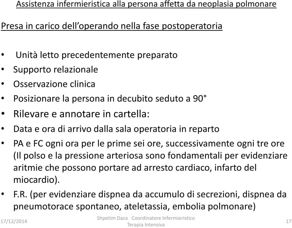 ore, successivamente ogni tre ore (Il polso e la pressione arteriosa sono fondamentali per evidenziare aritmie che possono portare ad arresto cardiaco,