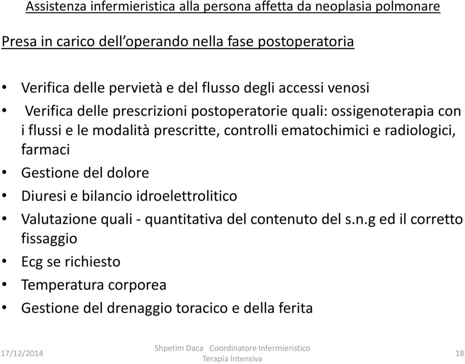 radiologici, farmaci Gestione del dolore Diuresi e bilancio idroelettrolitico Valutazione quali - quantitativa del contenuto