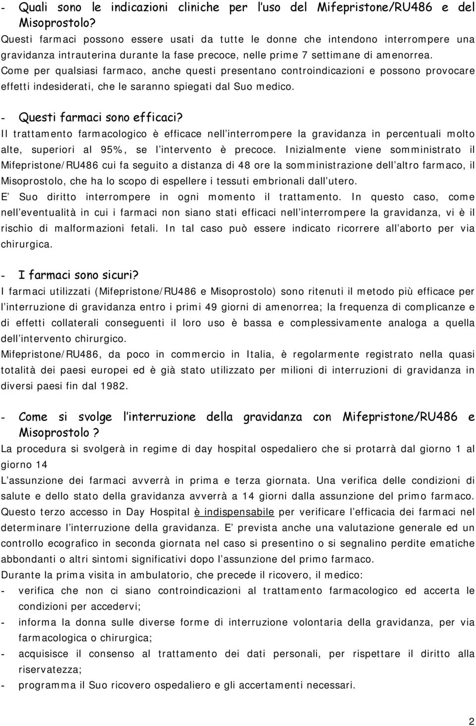 Come per qualsiasi farmaco, anche questi presentano controindicazioni e possono provocare effetti indesiderati, che le saranno spiegati dal Suo medico. - Questi farmaci sono efficaci?