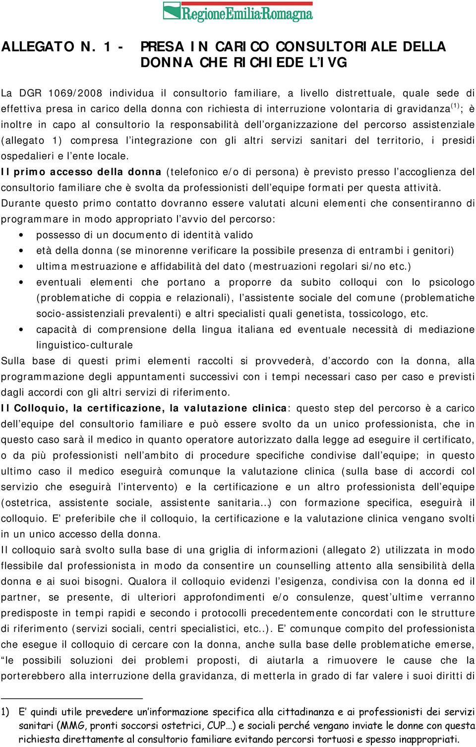 richiesta di interruzione volontaria di gravidanza (1) ; è inoltre in capo al consultorio la responsabilità dell organizzazione del percorso assistenziale (allegato 1) compresa l integrazione con gli