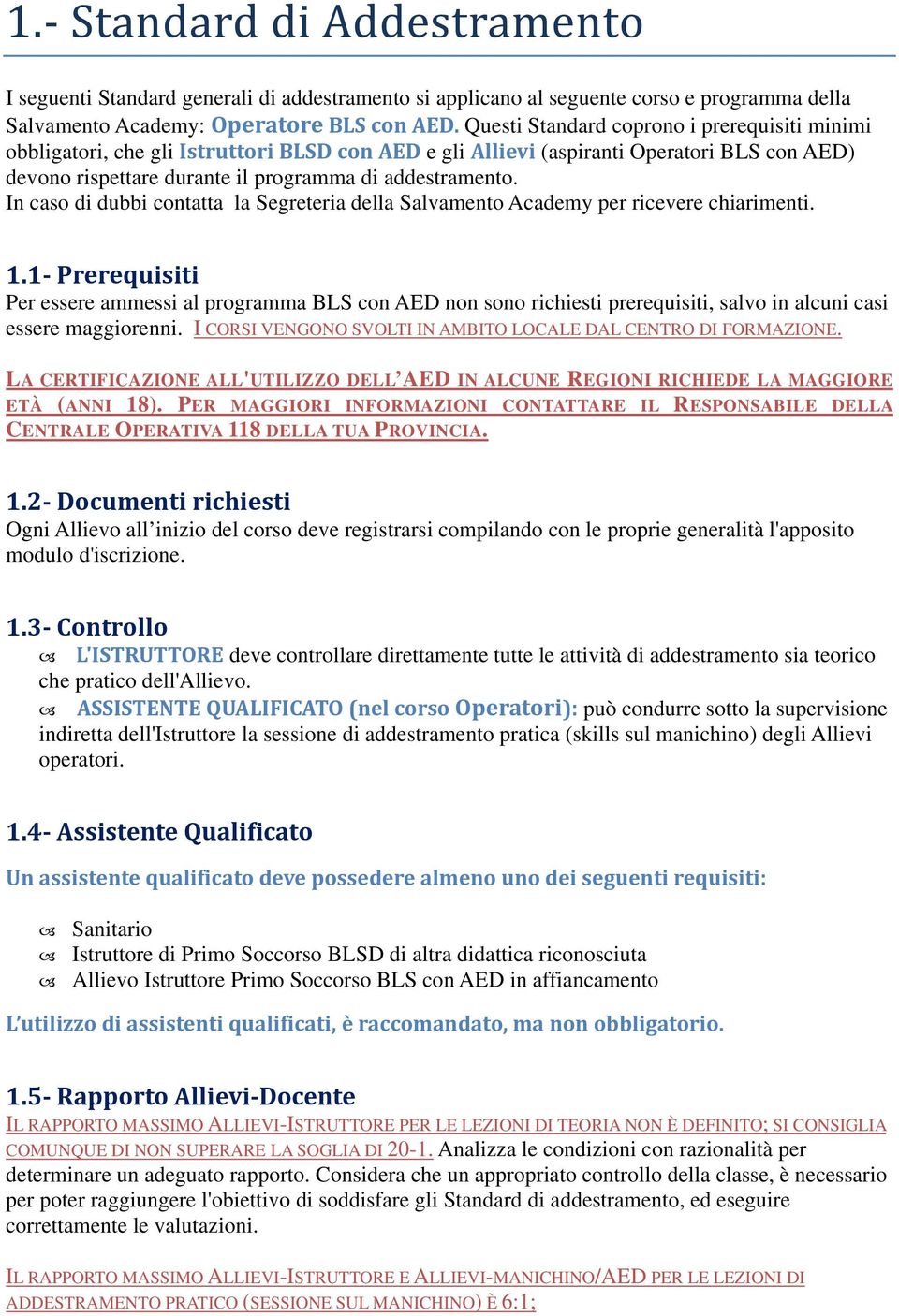 In caso di dubbi contatta la Segreteria della Salvamento Academy per ricevere chiarimenti. 1.