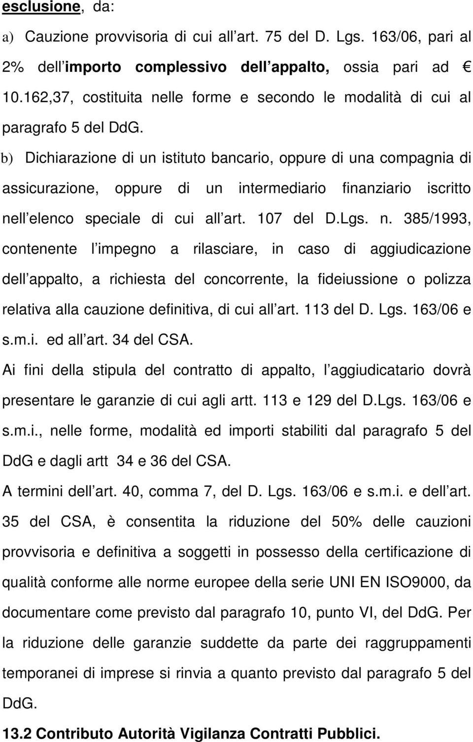 b) Dichiarazione di un istituto bancario, oppure di una compagnia di assicurazione, oppure di un intermediario finanziario iscritto ne