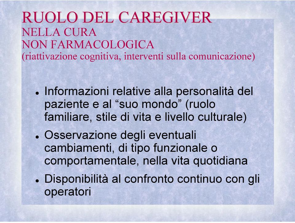 familiare, stile di vita e livello culturale) Osservazione degli eventuali cambiamenti, di tipo