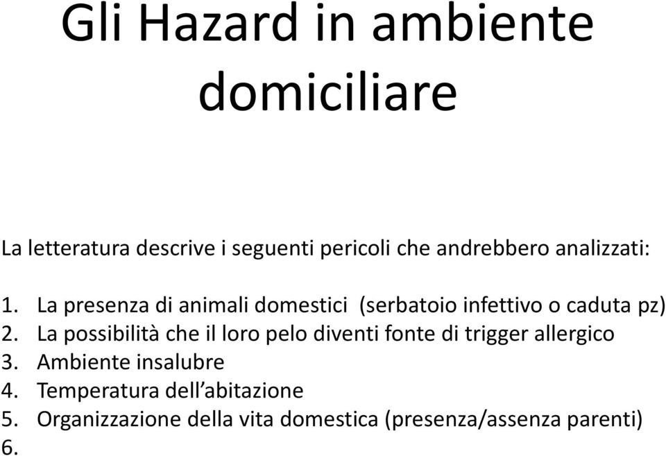 La presenza di animali domestici (serbatoio infettivo o caduta pz) 2.