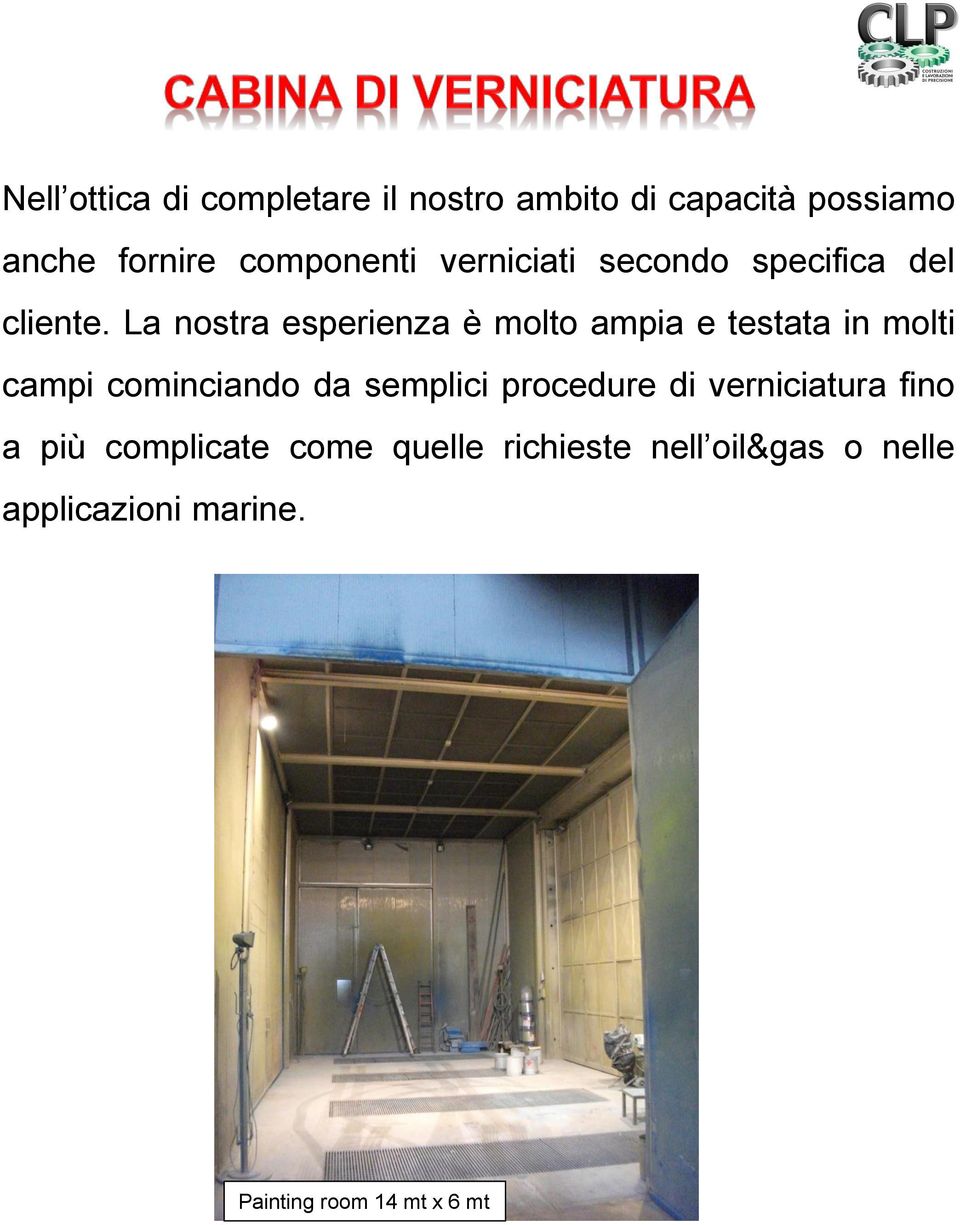 La nostra esperienza è molto ampia e testata in molti campi cominciando da semplici