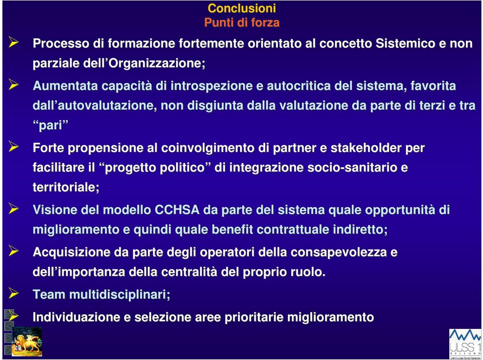 progetto politico di integrazione socio-sanitario sanitario e territoriale; Visione del modello CCHSA da parte del sistema quale opportunità di miglioramento e quindi quale benefit contrattuale