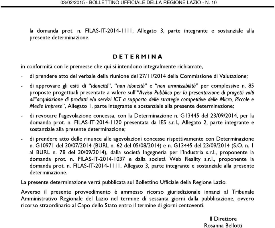 approvare gli esiti di idoneità, non idoneità e non ammissibilità per complessive n.