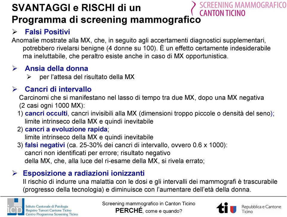 Ansia della donna per l attesa del risultato della MX Cancri di intervallo Carcinomi che si manifestano nel lasso di tempo tra due MX, dopo una MX negativa (2 casi ogni 1000 MX): 1) cancri occulti,