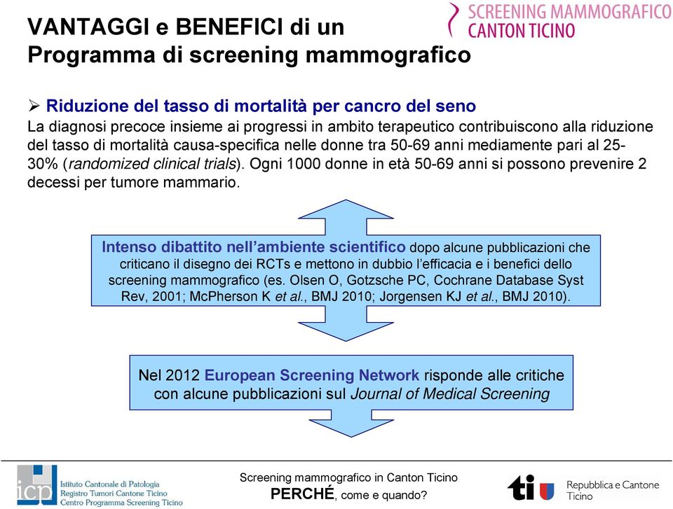 Ogni 1000 donne in età 50-69 anni si possono prevenire 2 decessi per tumore mammario.