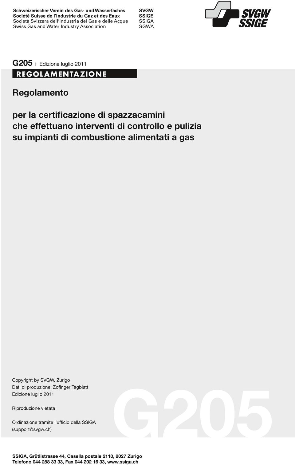 controllo e pulizia su impianti di combustione alimentati a gas Copyright by SVGW, Zurigo Dati di produzione: Zofinger Tagblatt Edizione luglio 2011 Riproduzione vietata