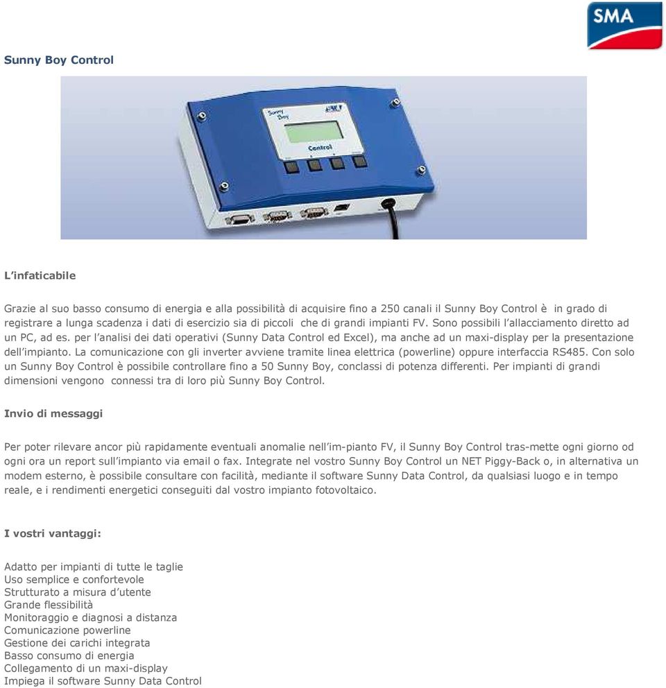 per l analisi dei dati operativi (Sunny Data Control ed Excel), ma anche ad un maxi-display per la presentazione dell impianto.