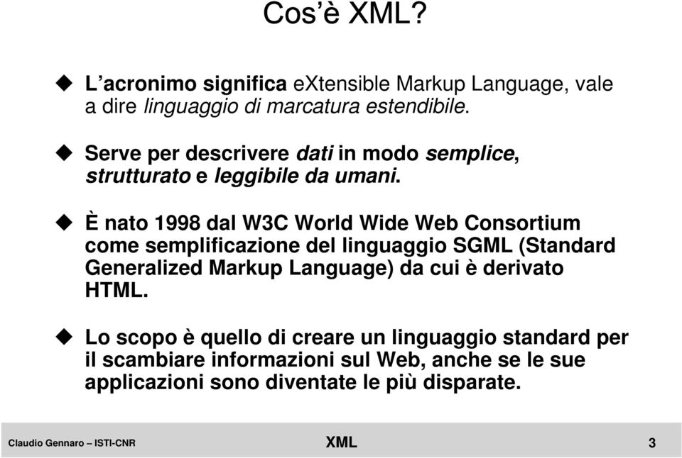 È nato 1998 dal W3C World Wide Web Consortium come semplificazione del linguaggio SGML (Standard Generalized Markup