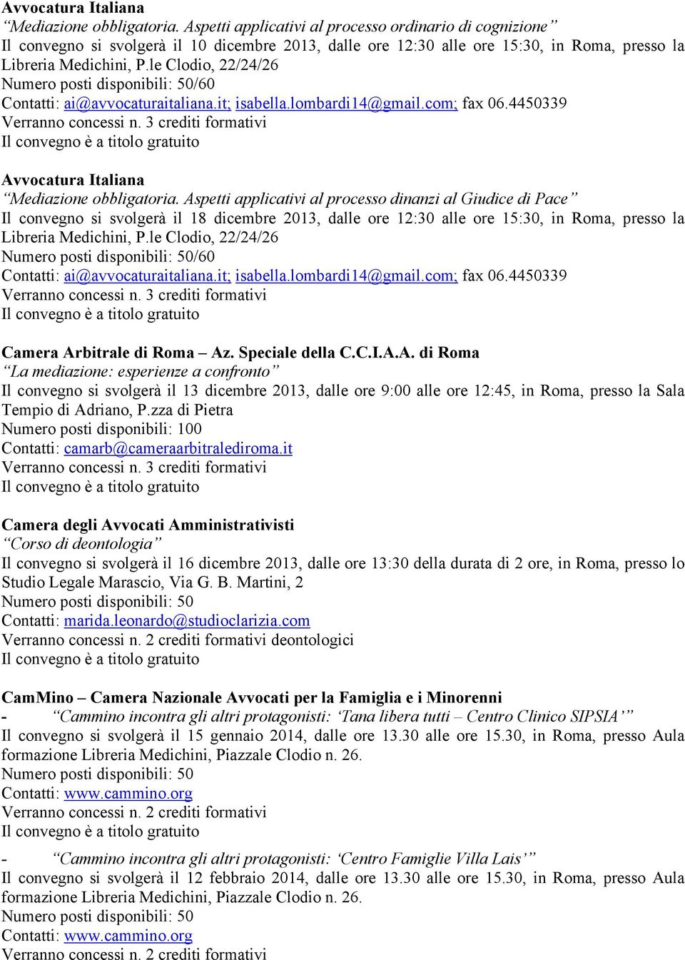 le Clodio, 22/24/26 /60 Contatti: ai@avvocaturaitaliana.it; isabella.lombardi14@gmail.com; fax 06.