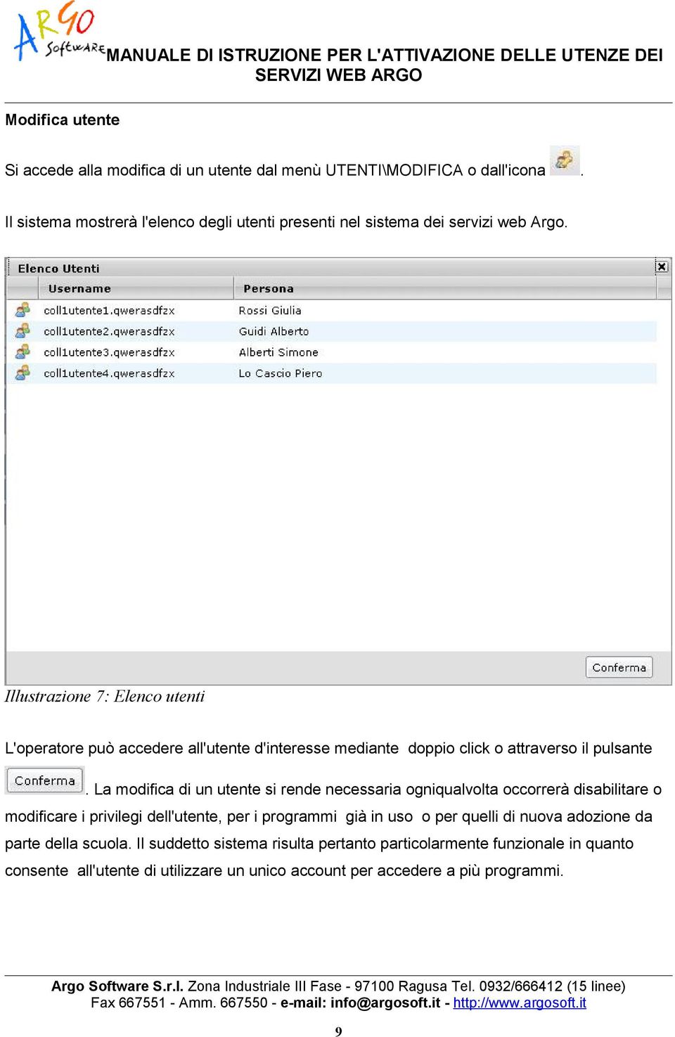 Illustrazione 7: Elenco utenti L'operatore può accedere all'utente d'interesse mediante doppio click o attraverso il pulsante.