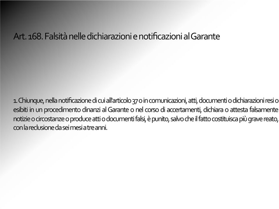 o esibiti in un procedimento dinanzi al Garante o nel corso di accertamenti, dichiara o attesta falsamente