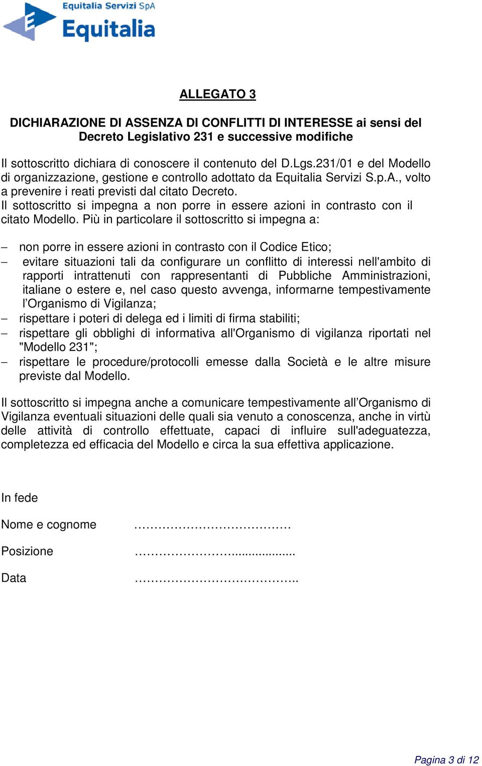 Il sottoscritto si impegna a non porre in essere azioni in contrasto con il citato Modello.