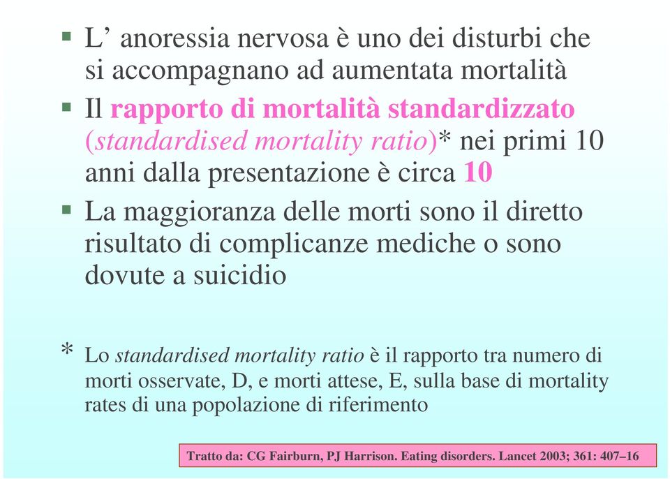 mediche o sono dovute a suicidio * Lo standardised mortality ratio è il rapporto tra numero di morti osservate, D, e morti attese, E,