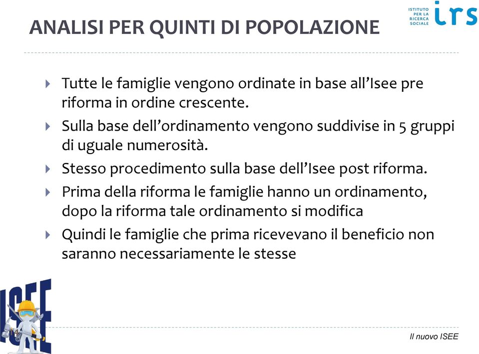 Stesso procedimento sulla base dell Isee post riforma.