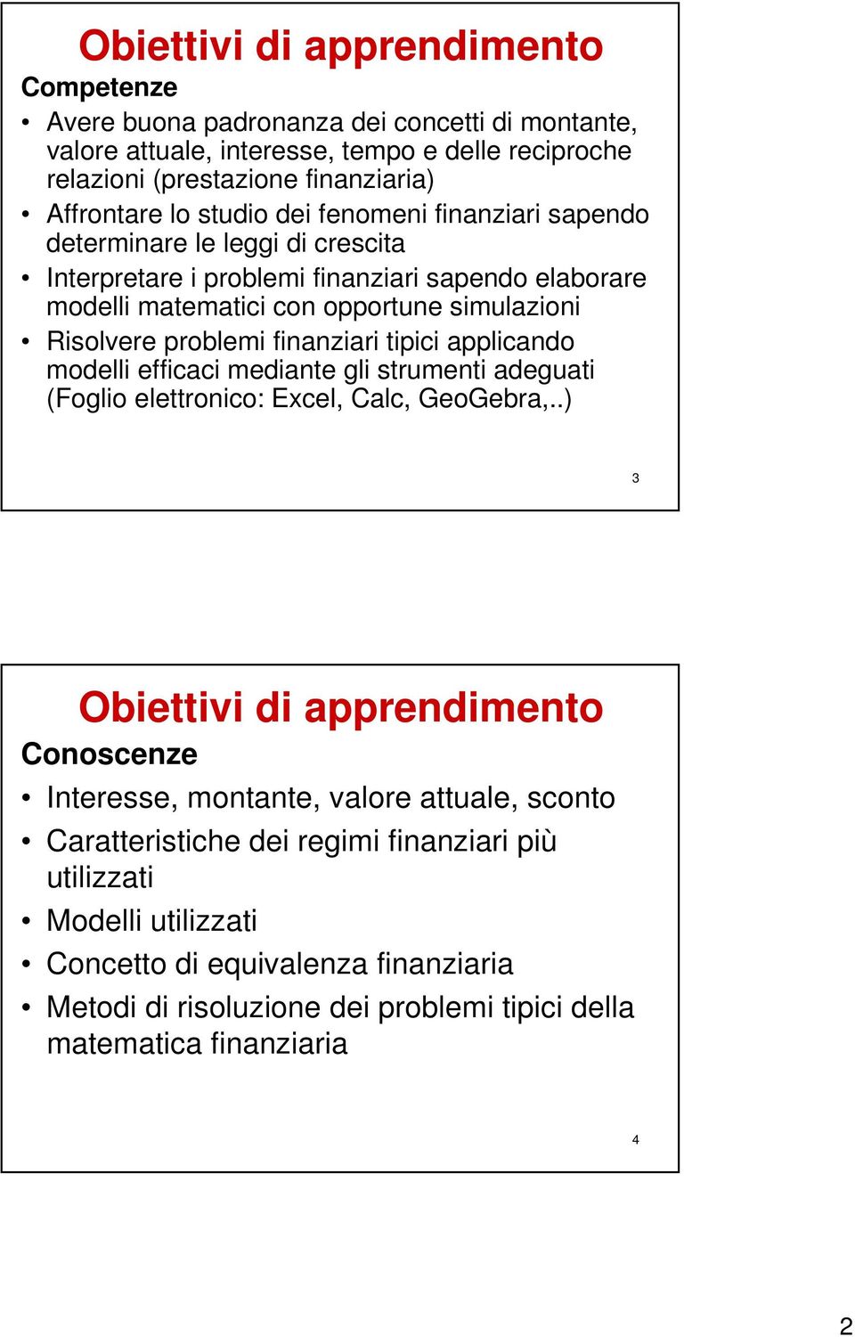 finanziari tipici applicando modelli efficaci mediante gli strumenti adeguati (Foglio elettronico: Excel, Calc, GeoGebra,.