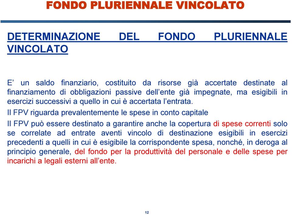 Il FPV riguarda prevalentemente le spese in conto capitale Il FPV può essere destinato a garantire anche la copertura di spese correnti solo se correlate ad entrate aventi