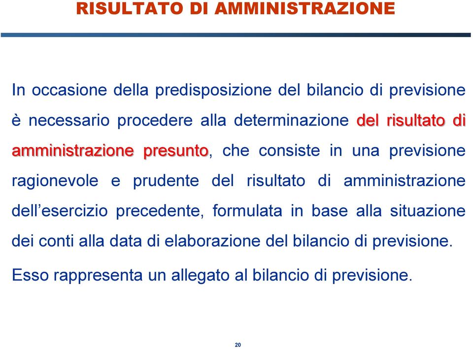 ragionevole e prudente del risultato di amministrazione dell esercizio precedente, formulata in base alla