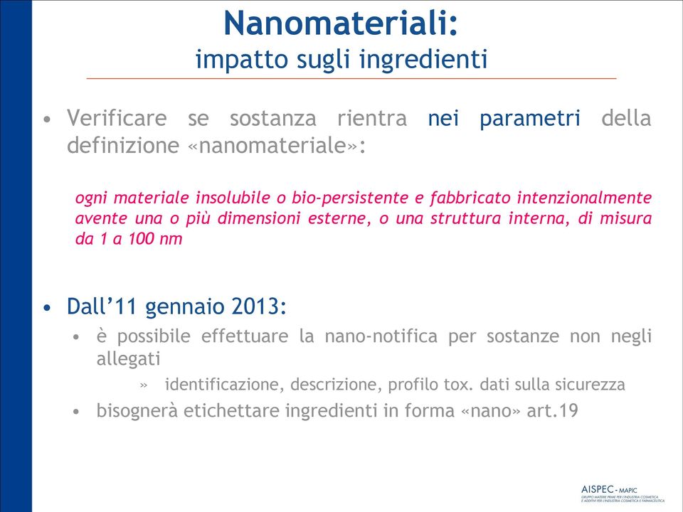 struttura interna, di misura da 1 a 100 nm Dall 11 gennaio 2013: è possibile effettuare la nano-notifica per sostanze non