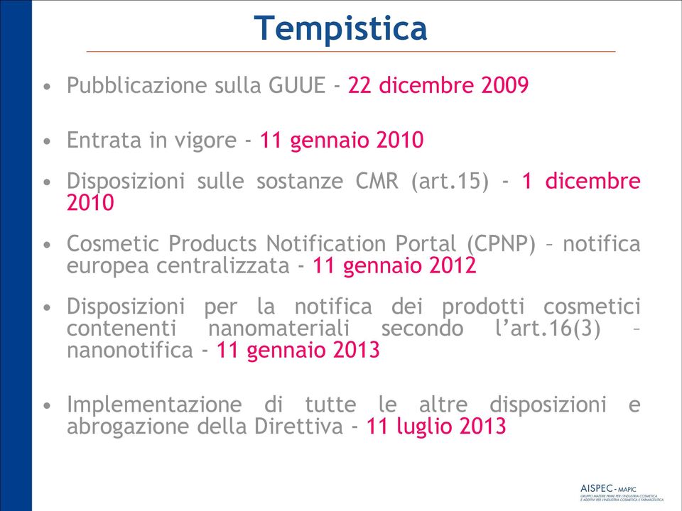 15) - 1 dicembre 2010 Cosmetic Products Notification Portal (CPNP) notifica europea centralizzata - 11 gennaio 2012