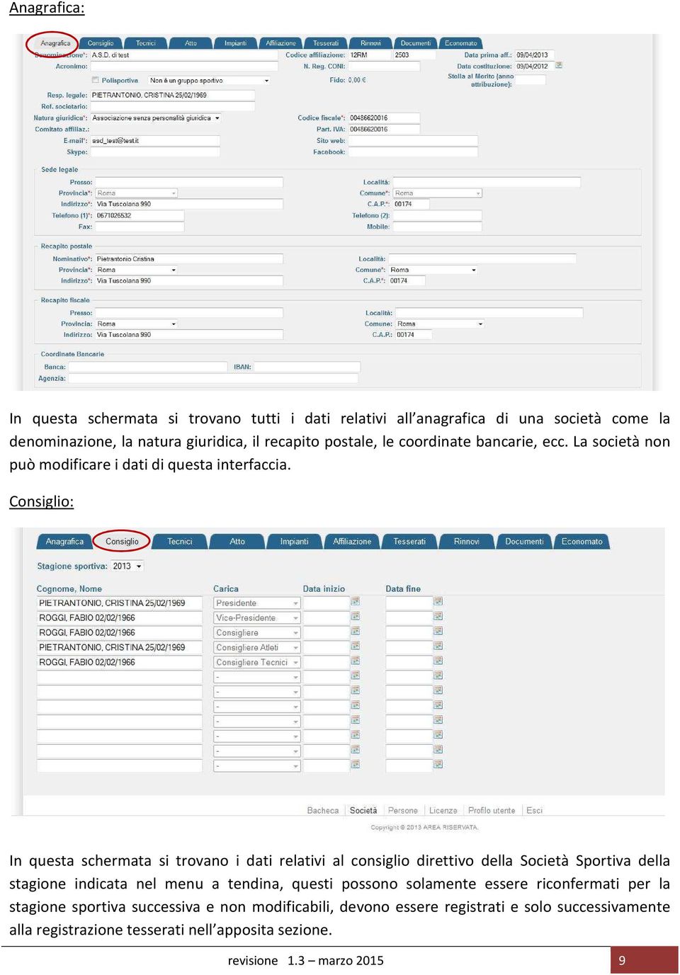 Consiglio: In questa schermata si trovano i dati relativi al consiglio direttivo della Società Sportiva della stagione indicata nel menu a tendina, questi