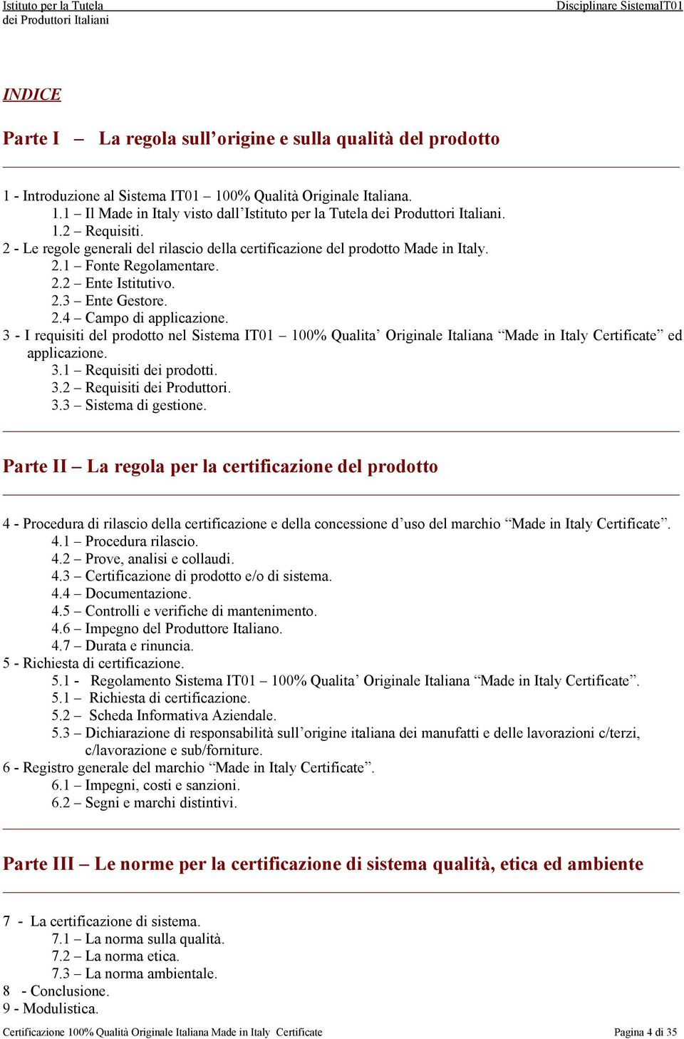 3 - I requisiti del prodotto nel Sistema IT01 100% Qualita Originale Italiana Made in Italy Certificate ed applicazione. 3.1 Requisiti dei prodotti. 3.2 Requisiti dei Produttori. 3.3 Sistema di gestione.
