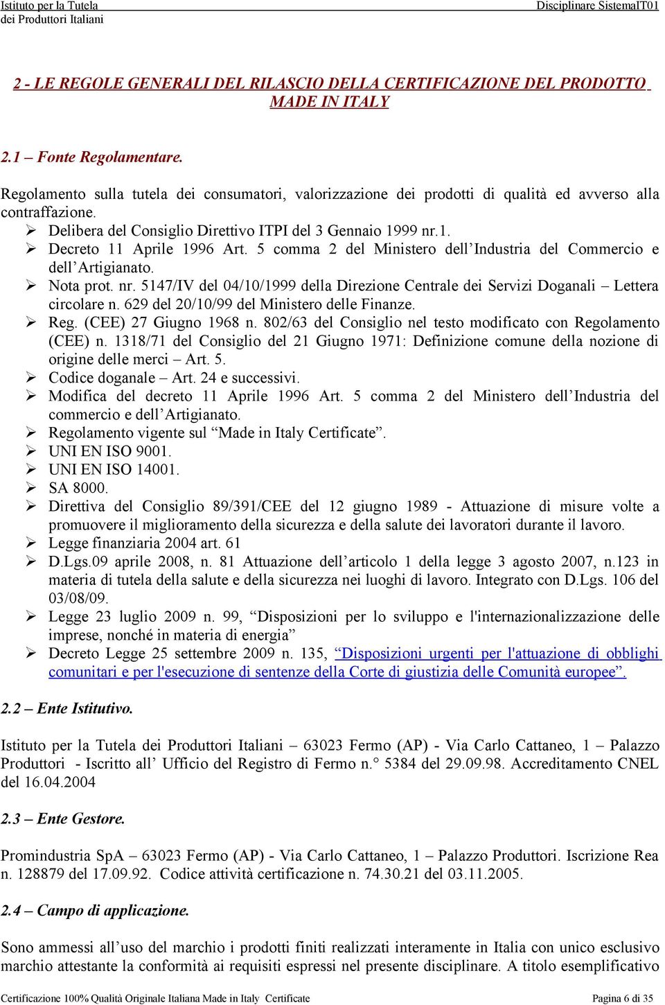 5 comma 2 del Ministero dell Industria del Commercio e dell Artigianato. Nota prot. nr. 5147/IV del 04/10/1999 della Direzione Centrale dei Servizi Doganali Lettera circolare n.