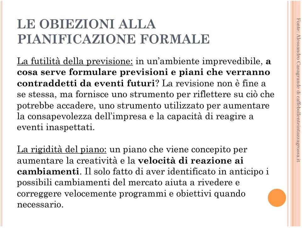 La revisione non è fine a se stessa, ma fornisce uno strumento per riflettere su ciò che potrebbe accadere, uno strumento utilizzato per aumentare la consapevolezza dell