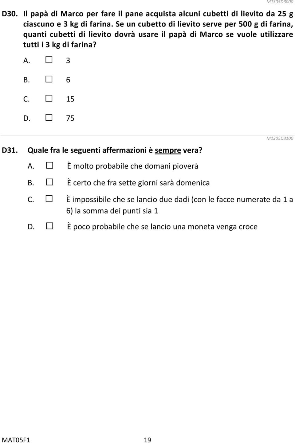 3 B. 6 C. 15 D. 75 D31. Quale fra le seguenti affermazioni è sempre vera? A. È molto probabile che domani pioverà M1305D3100 B.