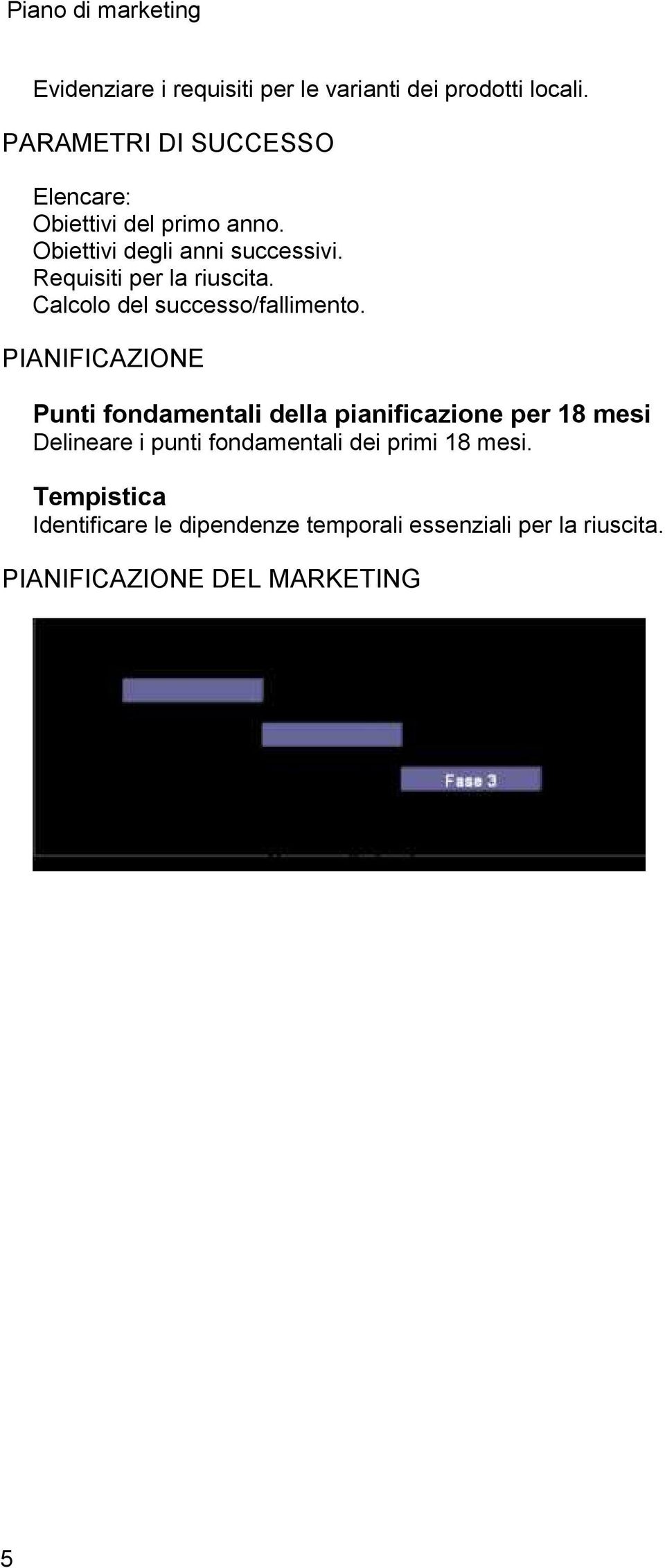 Requisiti per la riuscita. Calcolo del successo/fallimento.