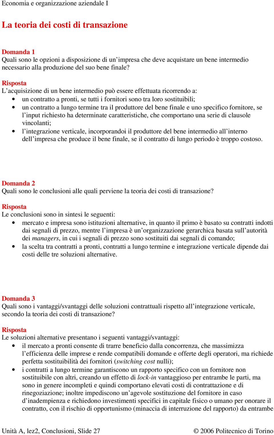 bene finale e uno specifico fornitore, se l input richiesto ha determinate caratteristiche, che comportano una serie di clausole vincolanti; l integrazione verticale, incorporandoi il produttore del