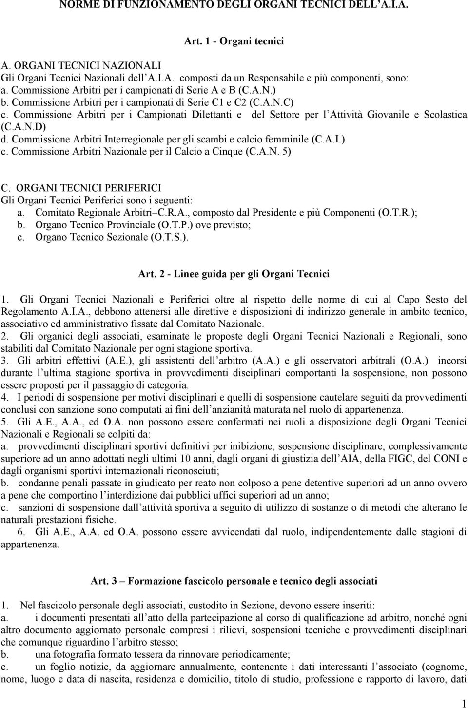 Commissione Arbitri per i Campionati Dilettanti e del Settore per l Attività Giovanile e Scolastica (C.A.N.D) d. Commissione Arbitri Interregionale per gli scambi e calcio femminile (C.A.I.) c.