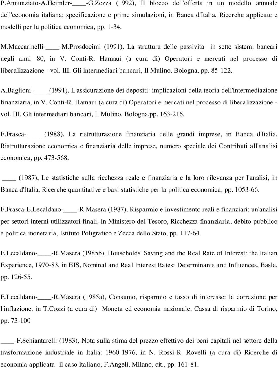 1-34. M.Maccarinelli- -M.Prosdocimi (1991), La struttura delle passività in sette sistemi bancari negli anni '80, in V. Conti-R.