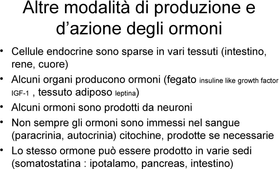 ormoni sono prodotti da neuroni Non sempre gli ormoni sono immessi nel sangue (paracrinia, autocrinia) citochine,