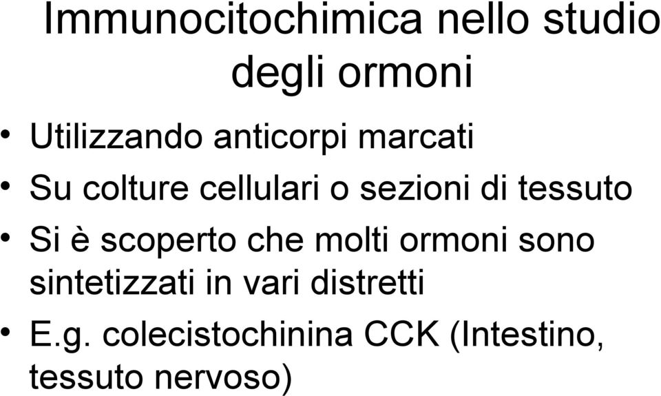 Si è scoperto che molti ormoni sono sintetizzati in vari