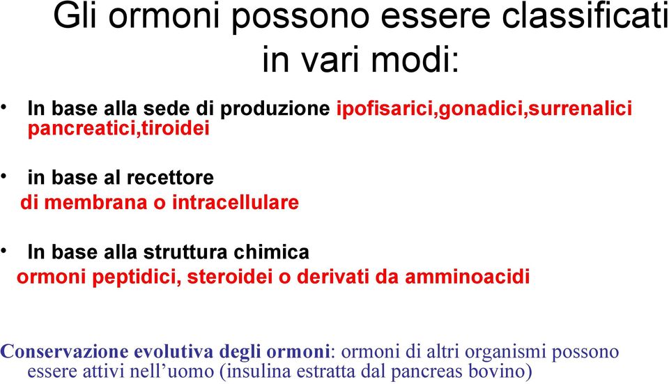 intracellulare In base alla struttura chimica ormoni peptidici, steroidei o derivati da amminoacidi