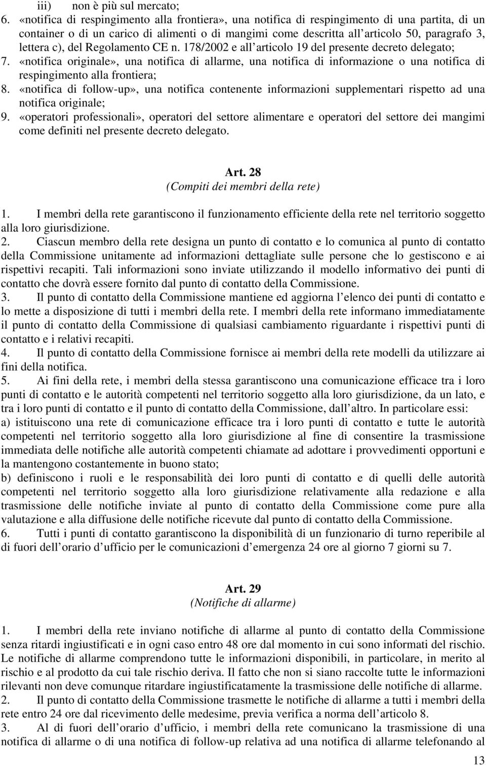 c), del Regolamento CE n. 178/2002 e all articolo 19 del presente decreto delegato; 7.