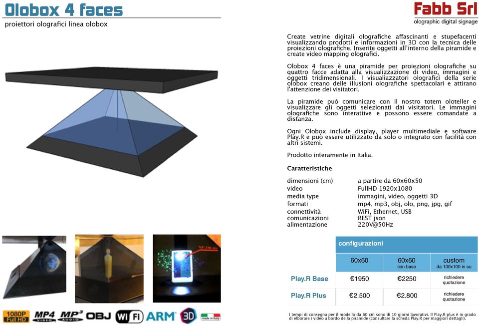Olobox 4 faces è una piramide per proiezioni olografiche su quattro facce adatta alla visualizzazione di video, immagini e oggetti tridimensionali.