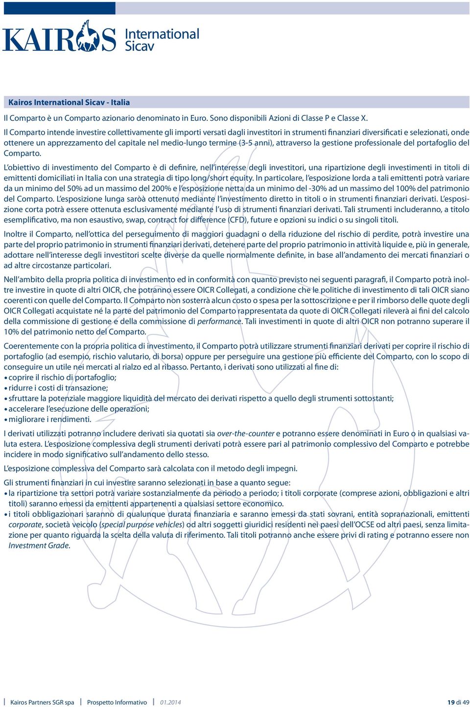 termine (3-5 anni), attraverso la gestione professionale del portafoglio del Comparto.