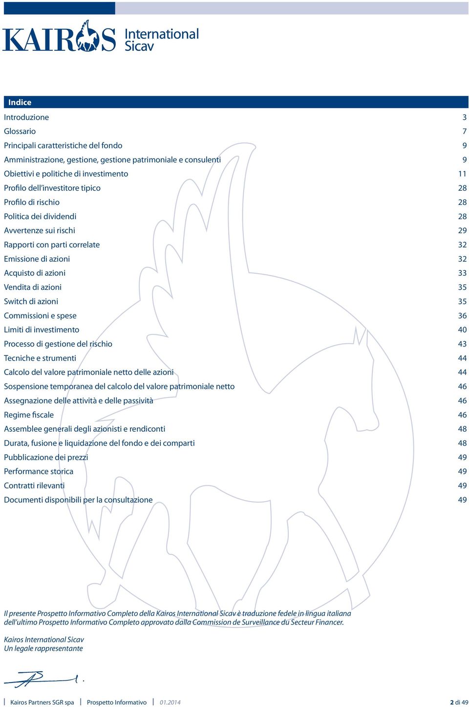 di azioni 35 Commissioni e spese 36 Limiti di investimento 40 Processo di gestione del rischio 43 Tecniche e strumenti 44 Calcolo del valore patrimoniale netto delle azioni 44 Sospensione temporanea
