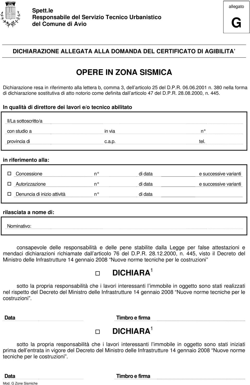 alla lettera b, comma 3, dell articolo 25 del D.P.R. 06.06.2001 n. 380 nella forma di dichiarazione sostitutiva di atto notorio come definita dall articolo 47 del D.P.R. 28.08.2000, n. 445.