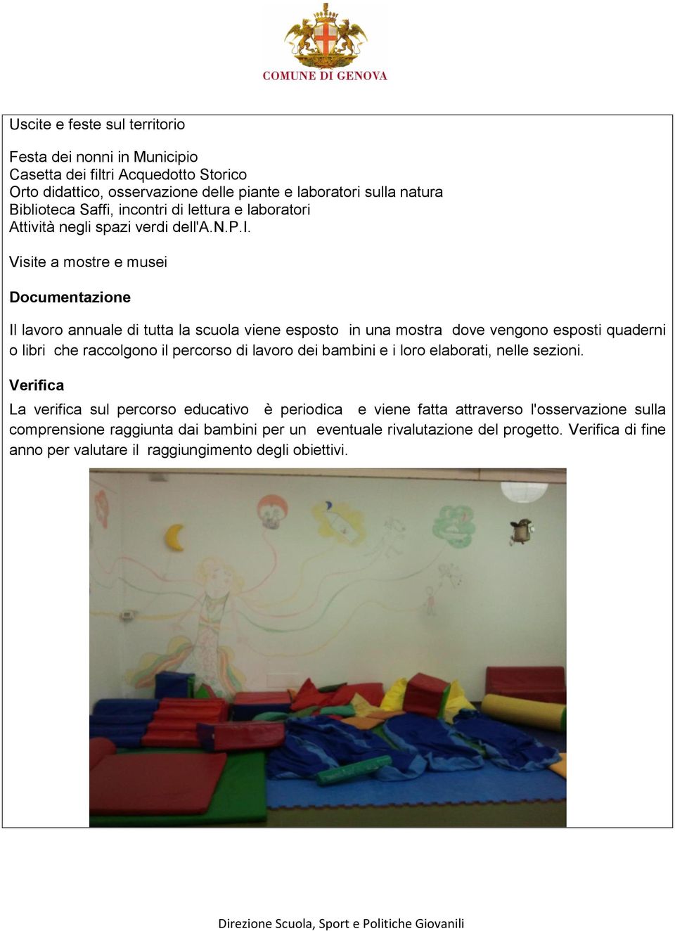 vengono esposti quaderni o libri che raccolgono il percorso di lavoro dei bambini e i loro elaborati, nelle sezioni.