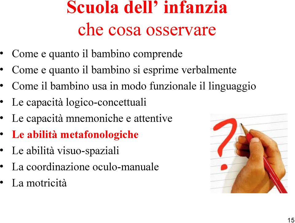 linguaggio Le capacità logico-concettuali Le capacità mnemoniche e attentive Le