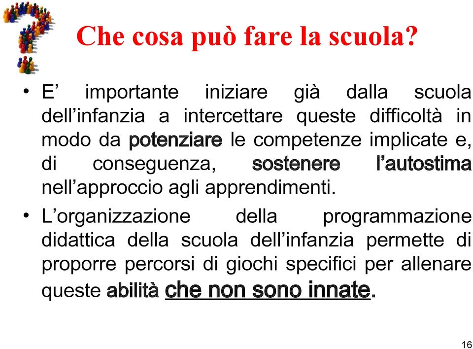 potenziare le competenze implicate e, di conseguenza, sostenere l autostima nell approccio agli