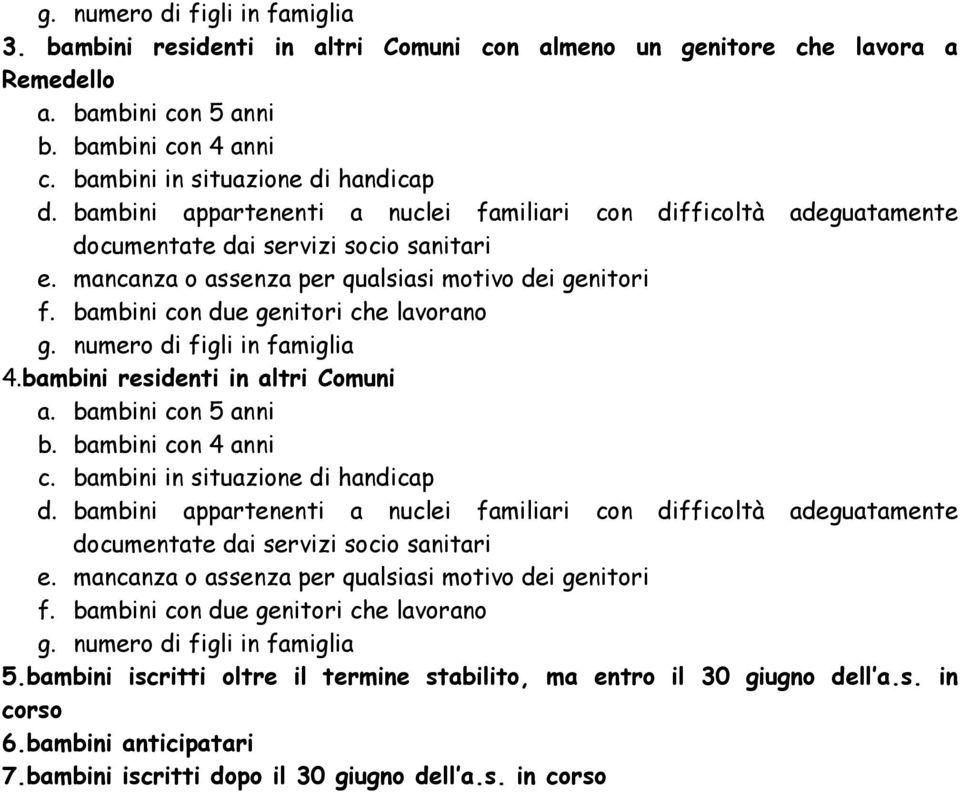 bambini con due genitori che lavorano g. numero di figli in famiglia 4.bambini residenti in altri Comuni a. bambini con 5 anni b. bambini con 4 anni c. bambini in situazione di handicap d.