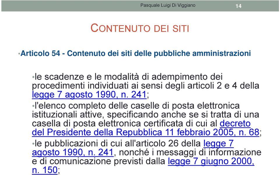 241; l'elenco completo delle caselle di posta elettronica istituzionali attive, specificando anche se si tratta di una casella di posta elettronica certificata di