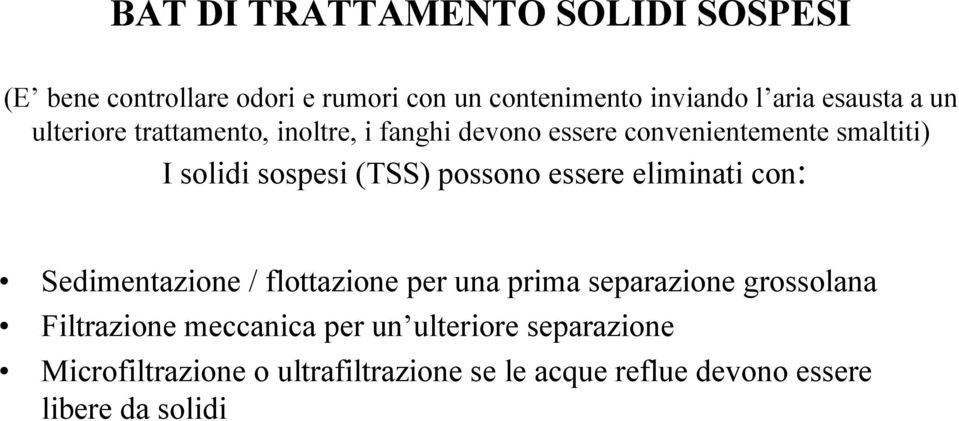 possono essere eliminati con: Sedimentazione / flottazione per una prima separazione grossolana Filtrazione